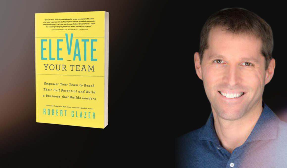 Elevate Your Team by Robert Glazer